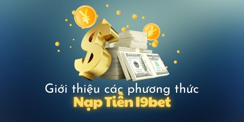 Giới thiệu các phương thức được áp dụng nạp tiền I9bet