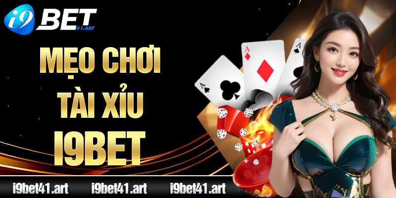 Mẹo Chơi Tài Xỉu I9bet: Hướng Dẫn Làm Chủ Cuộc Chơi Từ A-Z