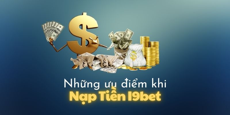 Ưu điểm về nạp tiền I9bet người chơi nên biết