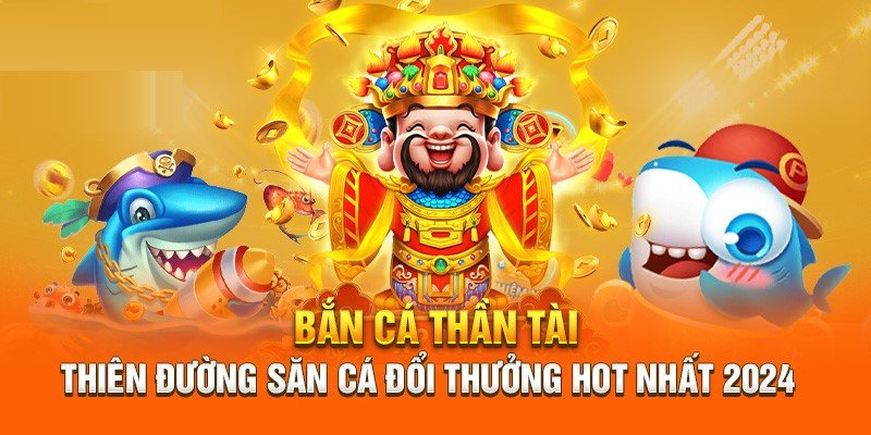 Bao quát về tựa game bắn cá thần tài