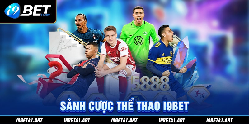 Tìm Hiểu Về Sảnh Cược Thể Thao I9Bet Hấp Dẫn Nhất Hiện Nay